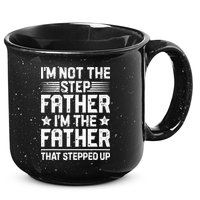 Im Not The Step Father Stepped Up Funny Dad Fathers Day 15oz Campfire Ceramic Mug