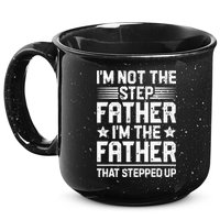Im Not The Step Father Stepped Up Funny Dad Fathers Day 15oz Campfire Ceramic Mug