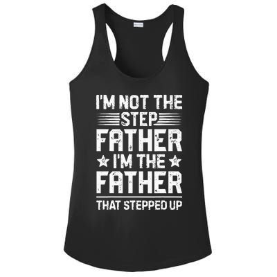 Im Not The Step Father Stepped Up Funny Dad Fathers Day Ladies PosiCharge Competitor Racerback Tank