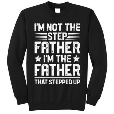 Im Not The Step Father Stepped Up Funny Dad Fathers Day Tall Sweatshirt