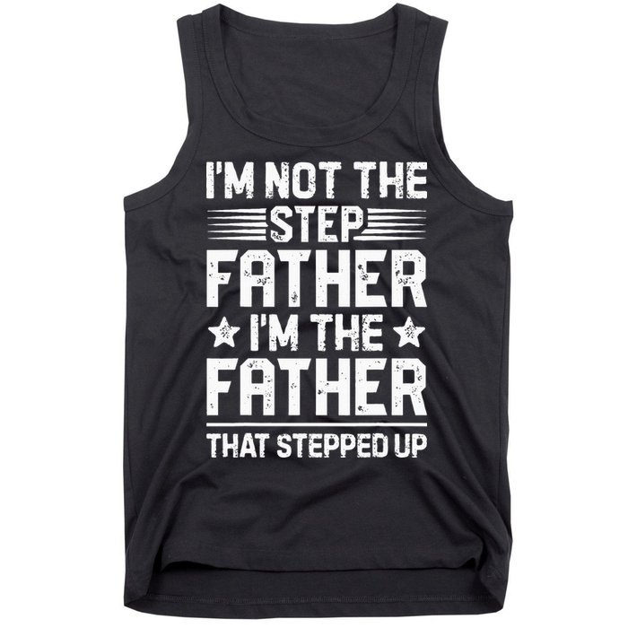 Im Not The Step Father Stepped Up Funny Dad Fathers Day Tank Top