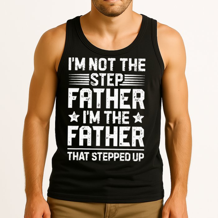 Im Not The Step Father Stepped Up Funny Dad Fathers Day Tank Top