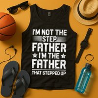 Im Not The Step Father Stepped Up Funny Dad Fathers Day Tank Top
