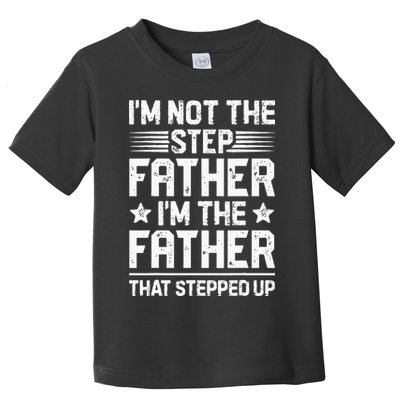 Im Not The Step Father Stepped Up Funny Dad Fathers Day Toddler T-Shirt
