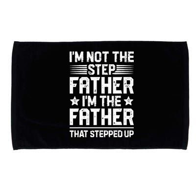 Im Not The Step Father Stepped Up Funny Dad Fathers Day Microfiber Hand Towel