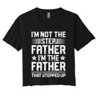 Im Not The Step Father Stepped Up Funny Dad Fathers Day Crop Top