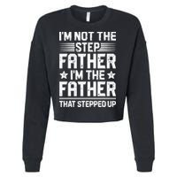 Im Not The Step Father Stepped Up Funny Dad Fathers Day Cropped Pullover Crew
