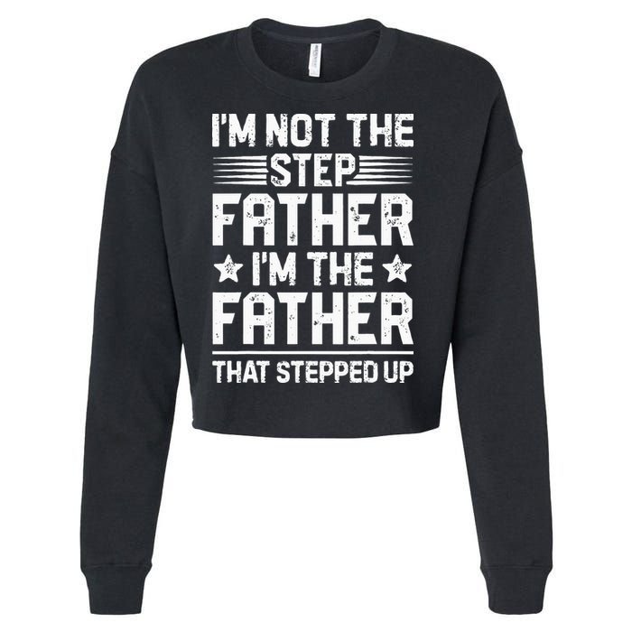 Im Not The Step Father Stepped Up Funny Dad Fathers Day Cropped Pullover Crew
