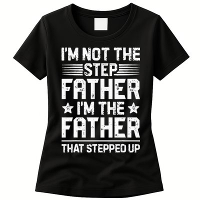 Im Not The Step Father Stepped Up Funny Dad Fathers Day Womens T-Shirt