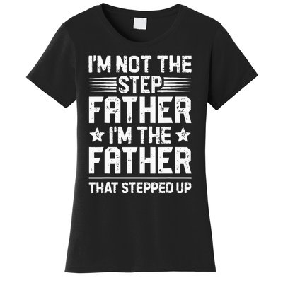 Im Not The Step Father Stepped Up Funny Dad Fathers Day Women's T-Shirt