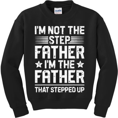Im Not The Step Father Stepped Up Funny Dad Fathers Day Kids Sweatshirt