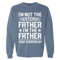 Im Not The Step Father Stepped Up Funny Dad Fathers Day Garment-Dyed Sweatshirt
