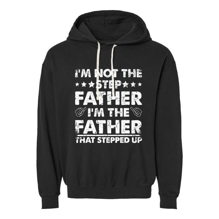 I'm Not The Step Father I'm The Father That Stepped Up Garment-Dyed Fleece Hoodie