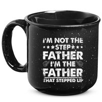 I'm Not The Step Father I'm The Father That Stepped Up 15oz Campfire Ceramic Mug