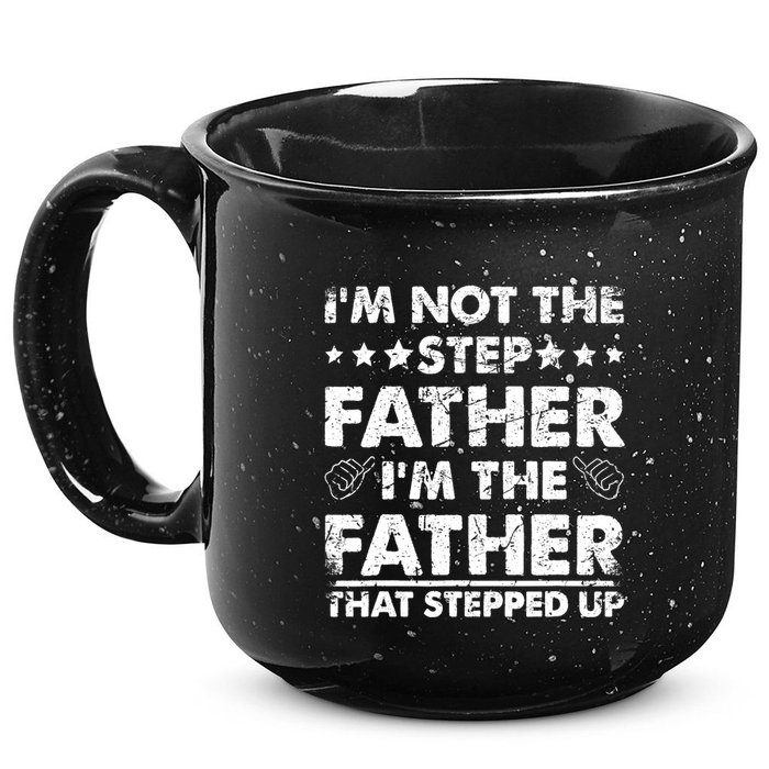I'm Not The Step Father I'm The Father That Stepped Up 15oz Campfire Ceramic Mug