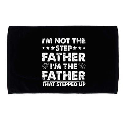 I'm Not The Step Father I'm The Father That Stepped Up Microfiber Hand Towel