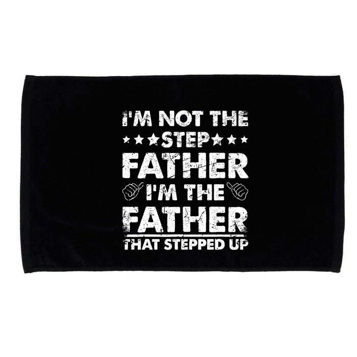I'm Not The Step Father I'm The Father That Stepped Up Microfiber Hand Towel