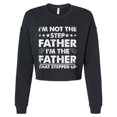 I'm Not The Step Father I'm The Father That Stepped Up Cropped Pullover Crew