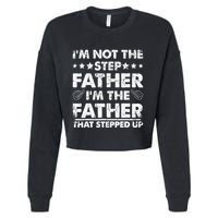 I'm Not The Step Father I'm The Father That Stepped Up Cropped Pullover Crew