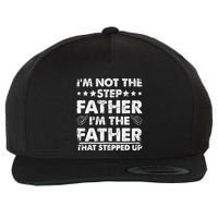 I'm Not The Step Father I'm The Father That Stepped Up Wool Snapback Cap