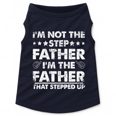 I'm Not The Step Father I'm The Father That Stepped Up Doggie Tank