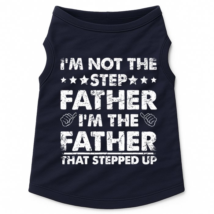 I'm Not The Step Father I'm The Father That Stepped Up Doggie Tank