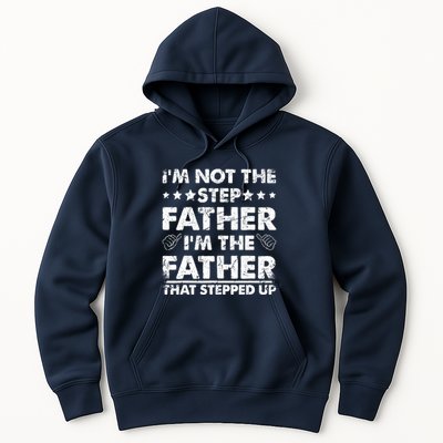 I'm Not The Step Father I'm The Father That Stepped Up Hoodie