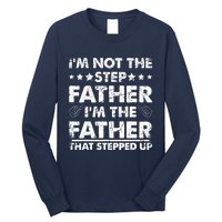 I'm Not The Step Father I'm The Father That Stepped Up Long Sleeve Shirt