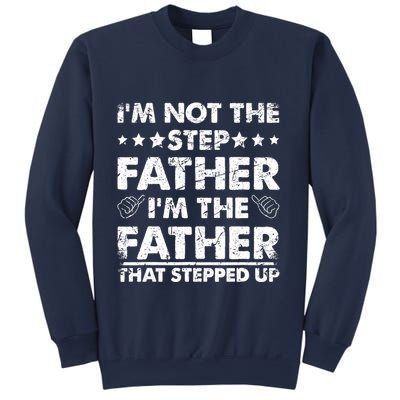 I'm Not The Step Father I'm The Father That Stepped Up Sweatshirt