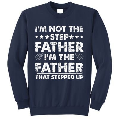 I'm Not The Step Father I'm The Father That Stepped Up Sweatshirt