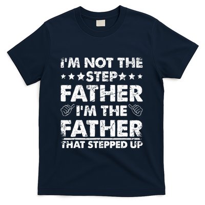 I'm Not The Step Father I'm The Father That Stepped Up T-Shirt