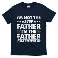 I'm Not The Step Father I'm The Father That Stepped Up T-Shirt