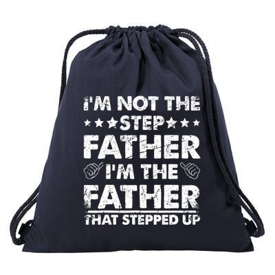 I'm Not The Step Father I'm The Father That Stepped Up Drawstring Bag