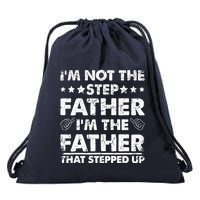 I'm Not The Step Father I'm The Father That Stepped Up Drawstring Bag