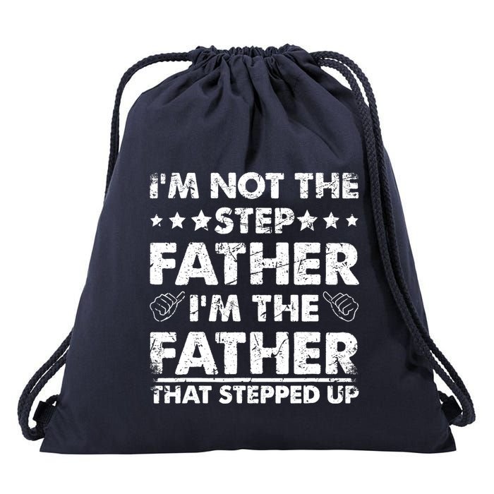 I'm Not The Step Father I'm The Father That Stepped Up Drawstring Bag