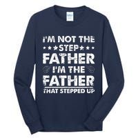 I'm Not The Step Father I'm The Father That Stepped Up Tall Long Sleeve T-Shirt