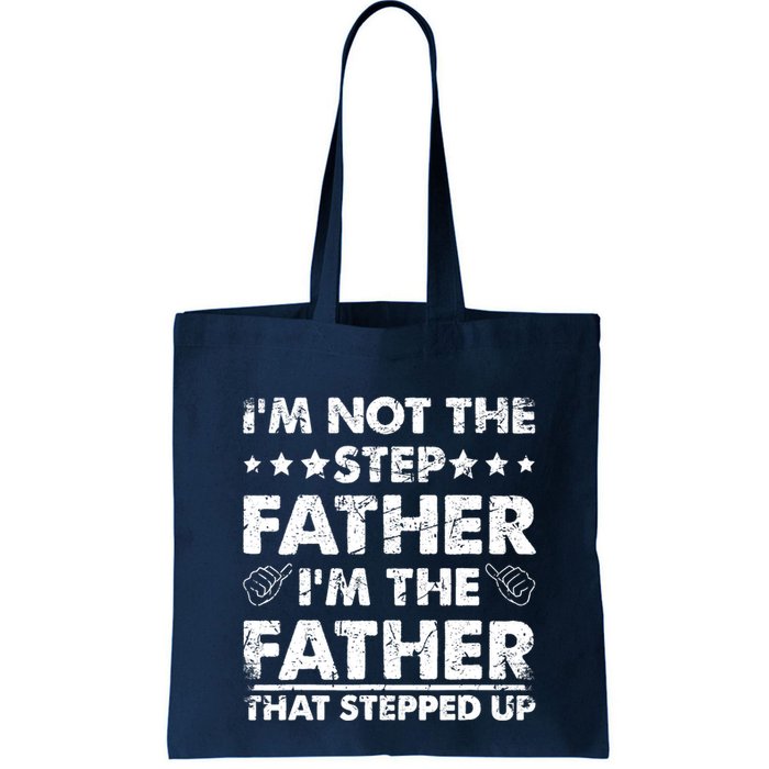 I'm Not The Step Father I'm The Father That Stepped Up Bag