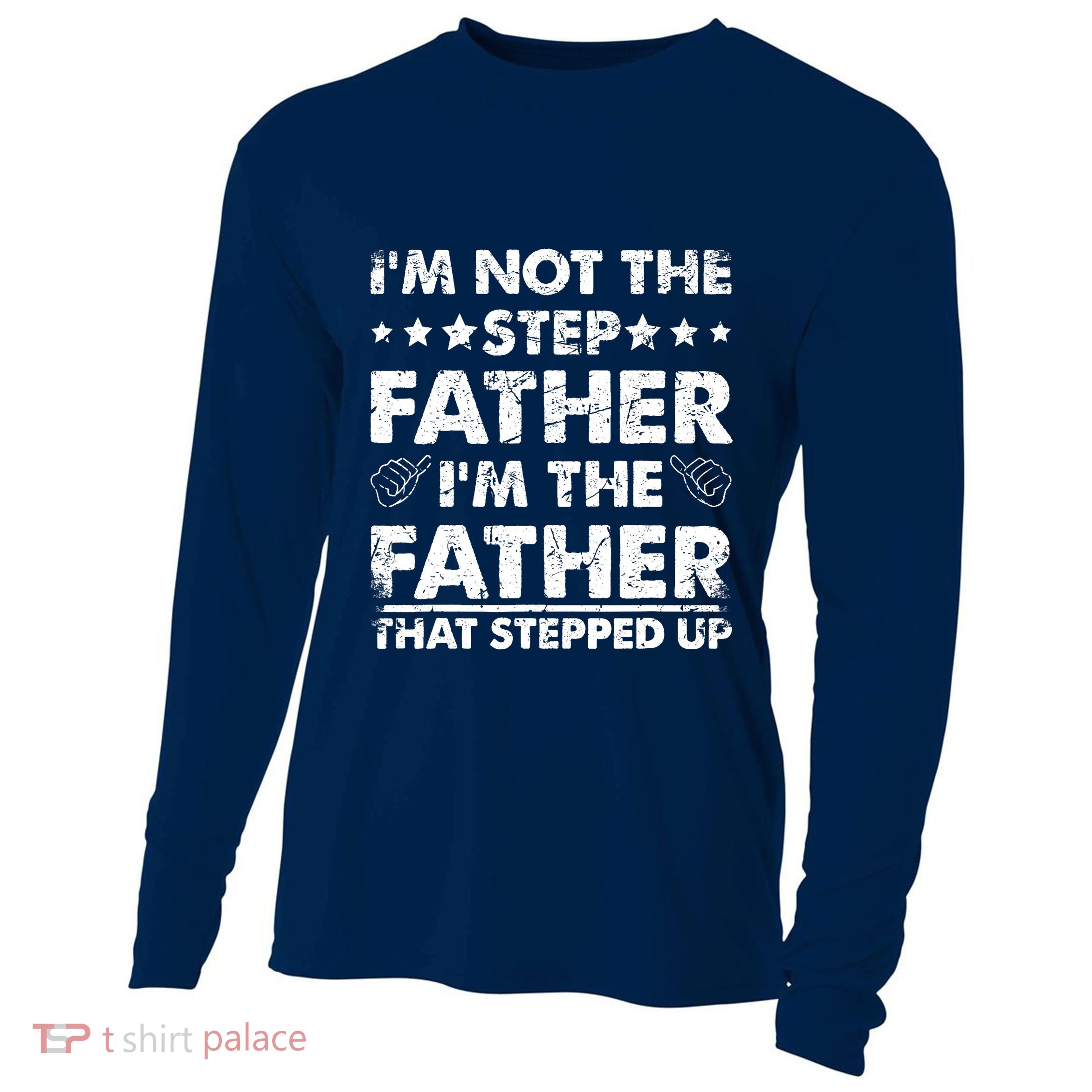 I'm Not The Step Father I'm The Father That Stepped Up Cooling Performance Long Sleeve Crew