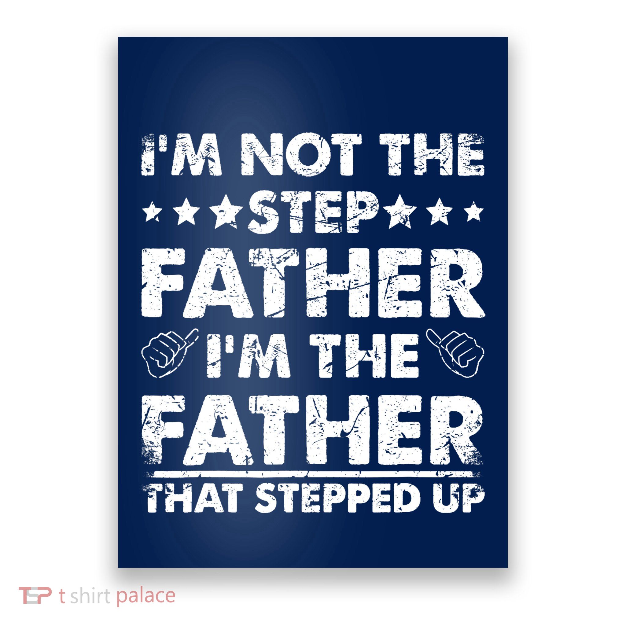 I'm Not The Step Father I'm The Father That Stepped Up Poster