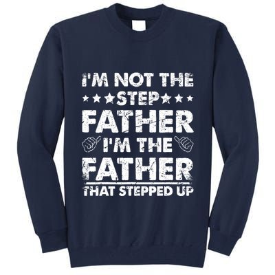 I'm Not The Step Father I'm The Father That Stepped Up Tall Sweatshirt