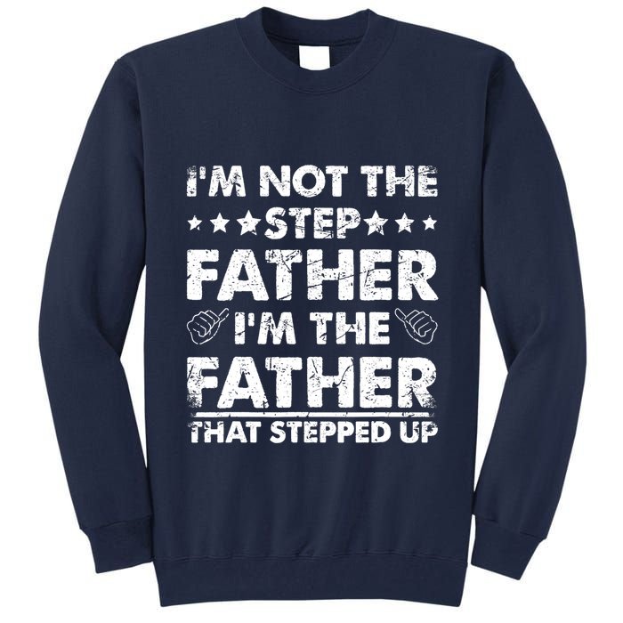I'm Not The Step Father I'm The Father That Stepped Up Tall Sweatshirt