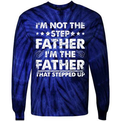 I'm Not The Step Father I'm The Father That Stepped Up Tie-Dye Long Sleeve Shirt