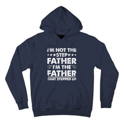 I'm Not The Step Father I'm The Father That Stepped Up Tall Hoodie