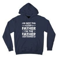 I'm Not The Step Father I'm The Father That Stepped Up Tall Hoodie