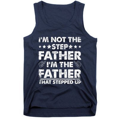 I'm Not The Step Father I'm The Father That Stepped Up Tank Top