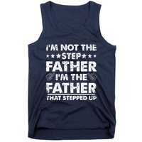 I'm Not The Step Father I'm The Father That Stepped Up Tank Top