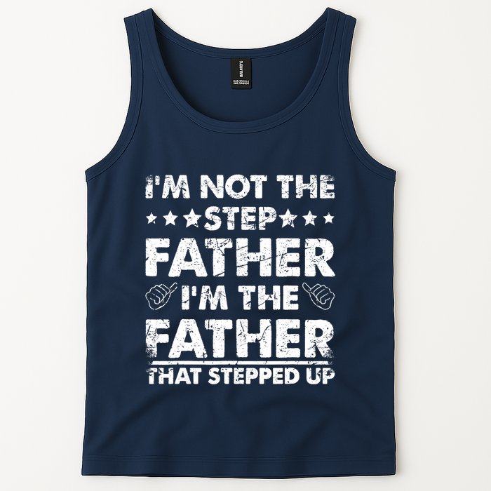 I'm Not The Step Father I'm The Father That Stepped Up Tank Top
