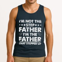I'm Not The Step Father I'm The Father That Stepped Up Tank Top