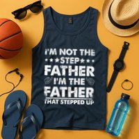 I'm Not The Step Father I'm The Father That Stepped Up Tank Top