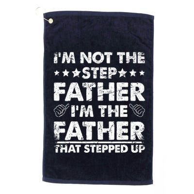 I'm Not The Step Father I'm The Father That Stepped Up Golf Towel